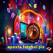 aposta futebol pix