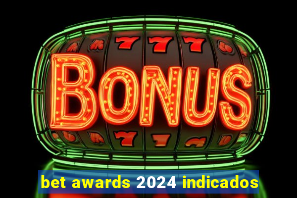 bet awards 2024 indicados