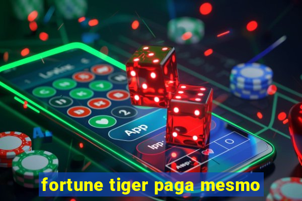 fortune tiger paga mesmo