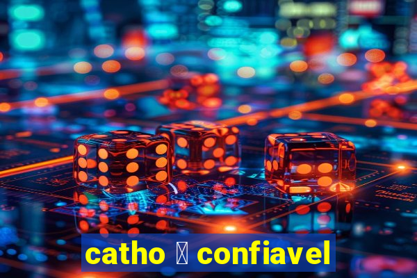 catho 茅 confiavel