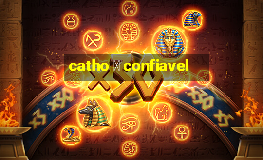 catho 茅 confiavel