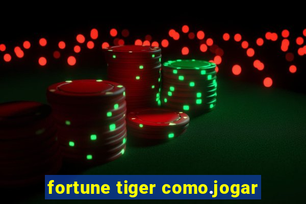 fortune tiger como.jogar