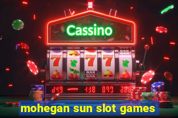 mohegan sun slot games