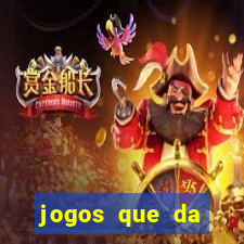 jogos que da dinheiro real