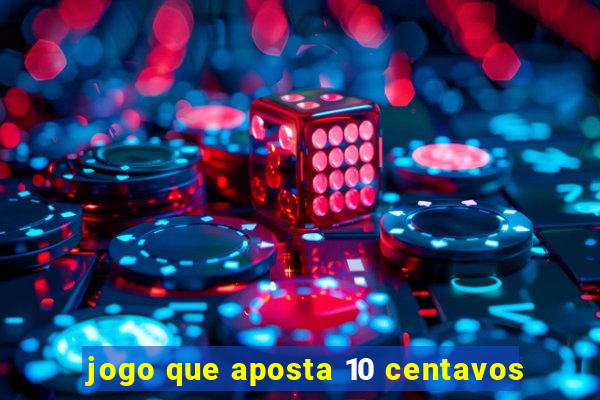 jogo que aposta 10 centavos