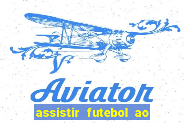 assistir futebol ao vivo multi canais