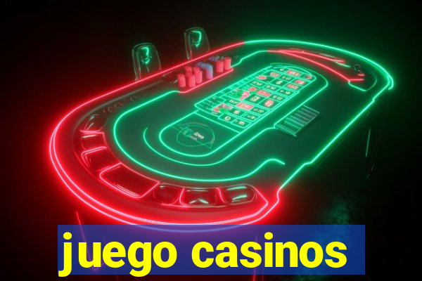 juego casinos