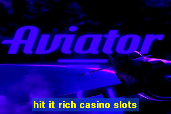 hit it rich casino slots