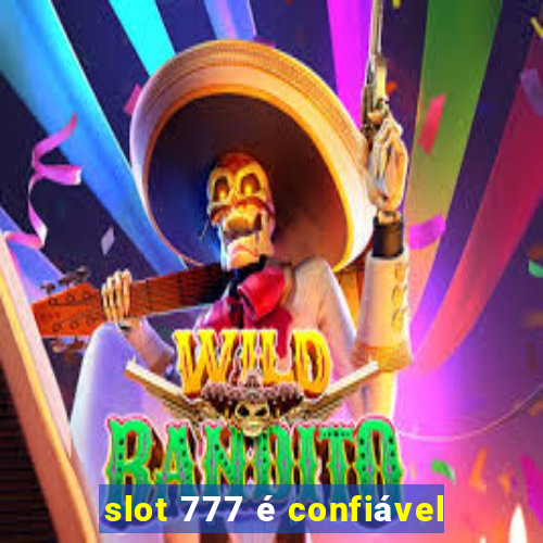 slot 777 é confiável