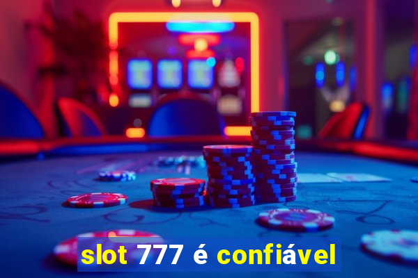 slot 777 é confiável