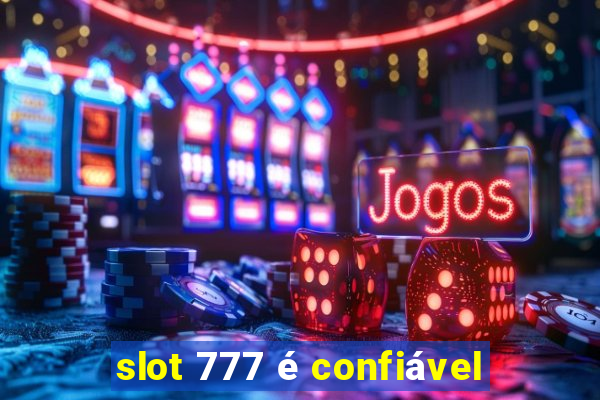 slot 777 é confiável