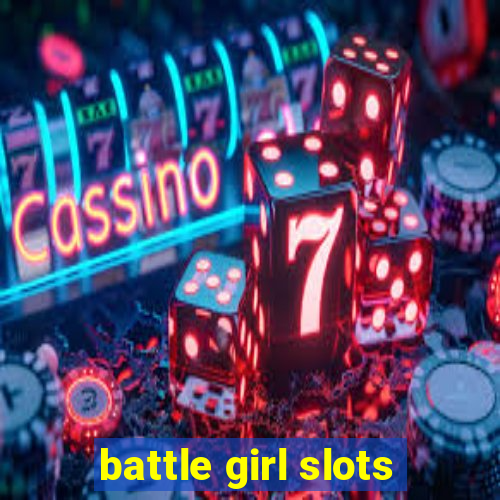 battle girl slots