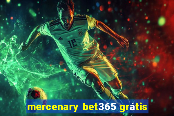 mercenary bet365 grátis