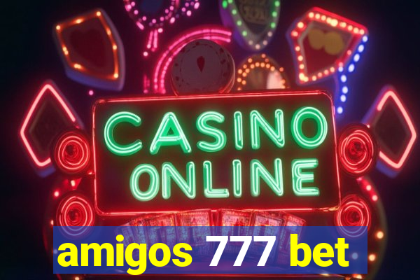 amigos 777 bet