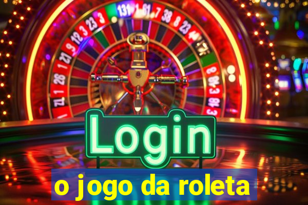 o jogo da roleta