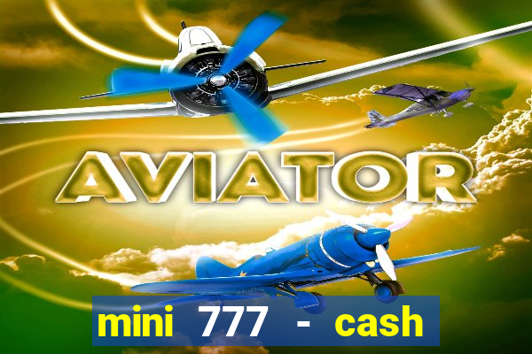 mini 777 - cash slot machine