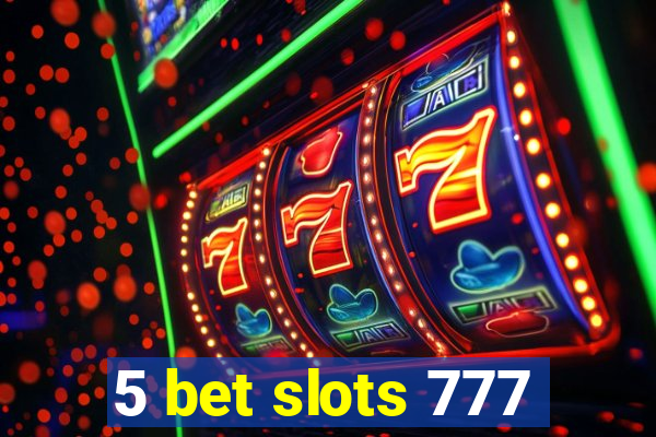 5 bet slots 777