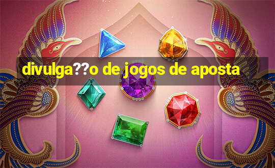 divulga??o de jogos de aposta