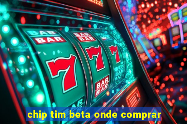 chip tim beta onde comprar