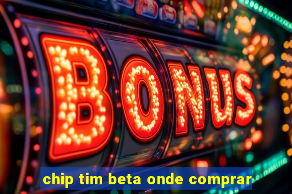 chip tim beta onde comprar