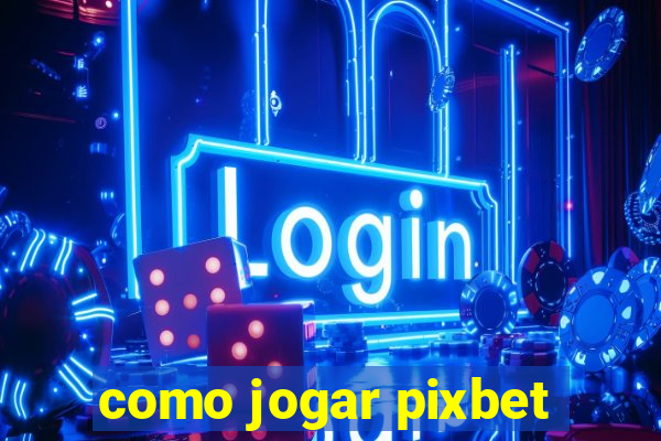 como jogar pixbet