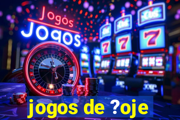 jogos de ?oje