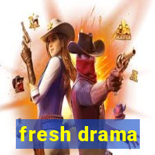 fresh drama