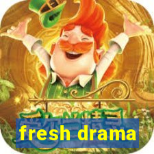 fresh drama