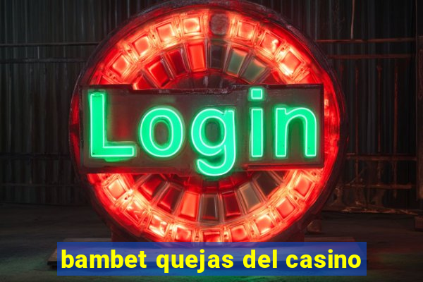 bambet quejas del casino