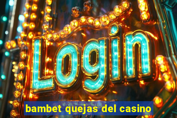 bambet quejas del casino