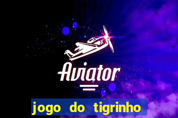 jogo do tigrinho ultimas noticias