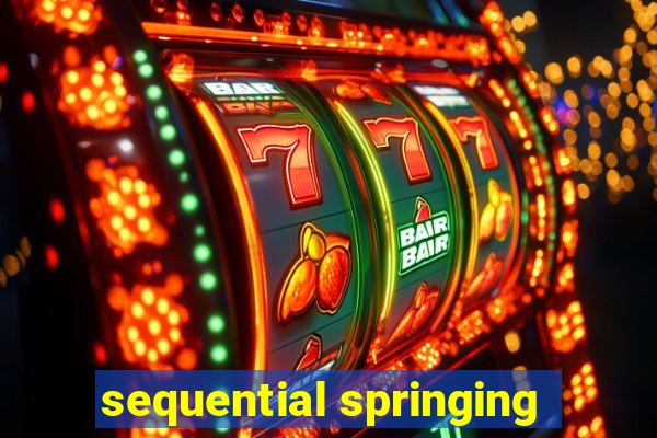 sequential springing