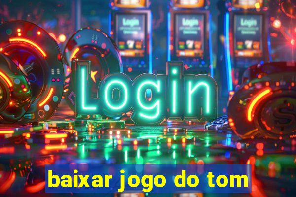 baixar jogo do tom