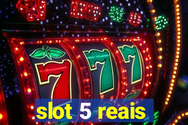 slot 5 reais