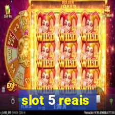 slot 5 reais