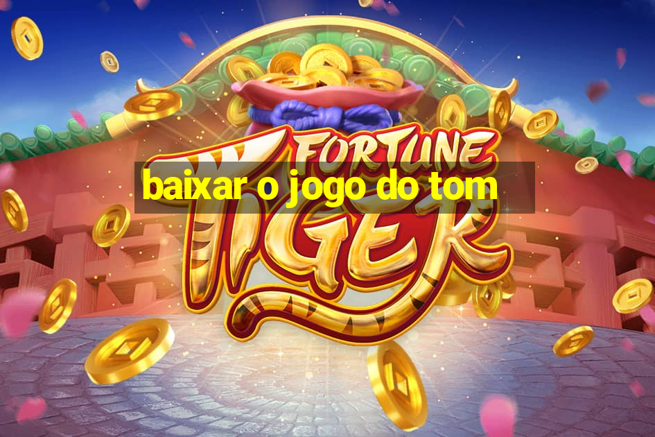 baixar o jogo do tom