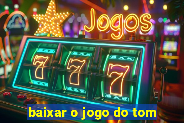 baixar o jogo do tom