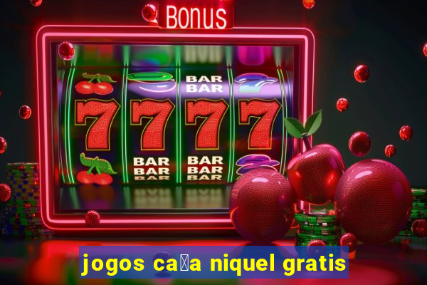 jogos ca莽a niquel gratis