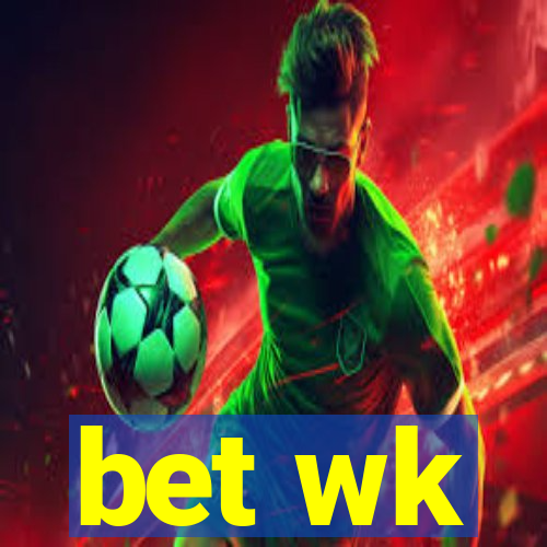 bet wk