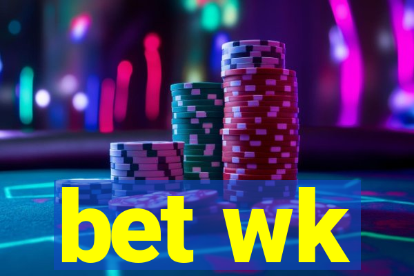 bet wk