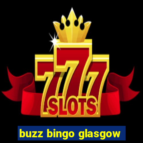 buzz bingo glasgow