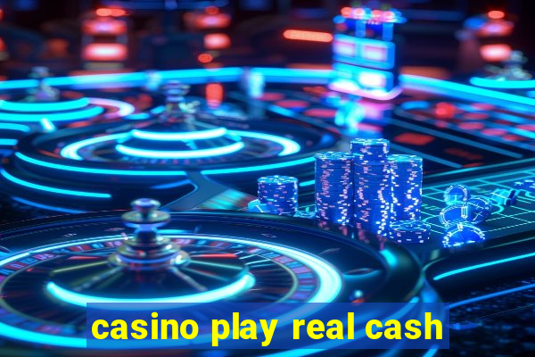 casino play real cash