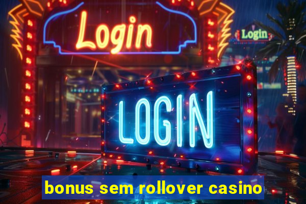 bonus sem rollover casino