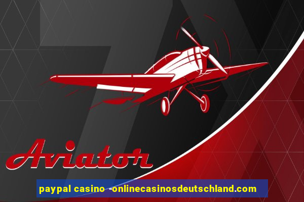 paypal casino -onlinecasinosdeutschland.com