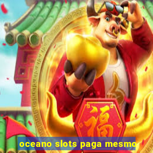 oceano slots paga mesmo