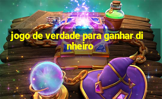 jogo de verdade para ganhar dinheiro