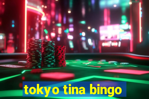 tokyo tina bingo