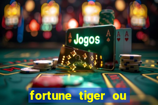 fortune tiger ou fortune rabbit