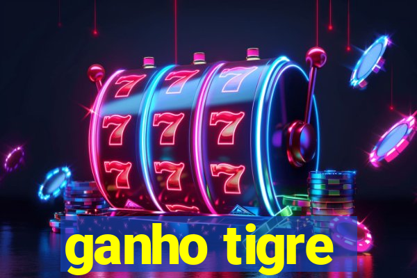 ganho tigre