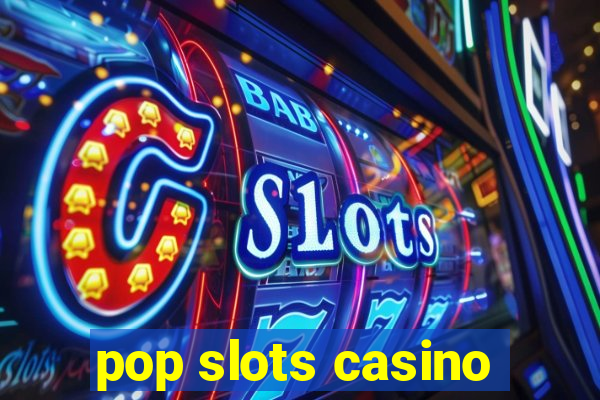 pop slots casino